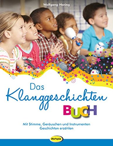 Download Das Klanggeschichten-Buch: Mit Stimme, Geräuschen & Instrumenten Geschichten erzählen Download Das Klanggeschichten-Buch: Mit Stimme, Geräuschen & Instrumenten Geschichten erzählen