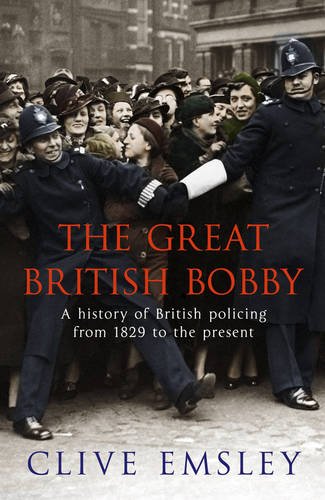 Book's Cover of The Great British Bobby: A history of British policing from 1829 to the present