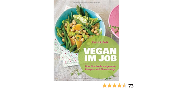 Vegan Im Job Uber 60 Schnelle Und Gesunde Rezepte Auch Fur Unterwegs Amazon De Bolk Patrick Bucher