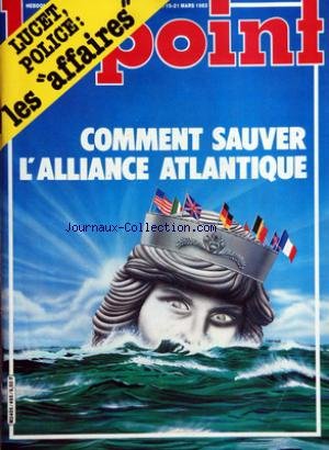 POINT (LE) [No 495] du 15/03/1982 - COMMENT SAUVER L'ALLIANCE ATLANTIQUE - LUCET - POLICE - LES AFFAIRES - LE POUVOIR SOUS LES PROJECTEURS - COMMERCE - LA FOIRE D'EMPOIGNE - ASSURANCE - LE VOL A LA TIRE - GLICKSMANN