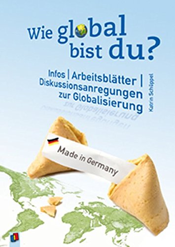 Wie global bist du?: Infos, Arbeitsblätter, Diskussionsanregungen zur Globalisierung