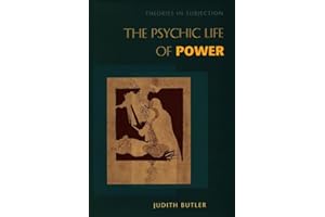 The Psychic Life of Power: Theories in Subjection