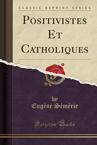 Positivistes Et Catholiques (Classic Reprint)