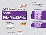 Annales corrigées du Score IAE-Message 2017, 20ème Ed.