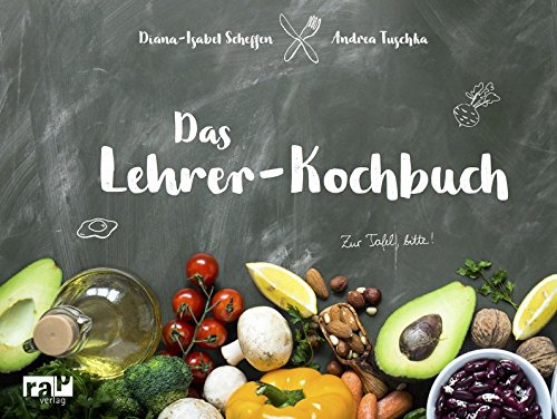 Preisvergleich Produktbild Das Lehrer-Kochbuch: ... damit der Gang zur Tafel wieder Spaß macht.