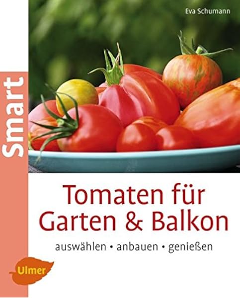 Tomaten Fur Garten Und Balkon Auswahlen Anbauen Geniessen Smart Gartenbuch Amazon De Schumann Eva Bucher