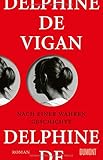 Bücher Neuerscheinungen 2022 - Nach einer wahren Geschichte: Roman von Delphine de Vigan