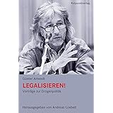 Legalisieren!: Vorträge zur Drogenpolitik