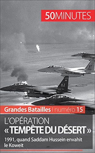 L'opération « Tempête du désert »: 1991, quand Saddam Hussein envahit le Koweït (Grandes Batailles t. 15) francais L'opération « Tempête du désert »: 1991, quand Saddam Hussein envahit le Koweït (Grandes Batailles t. 15) francais