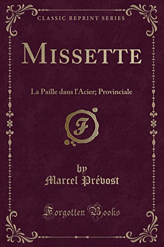 Missette: La Paille Dans L'Acier; Provinciale (Classic Reprint)