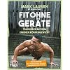 Fit ohne Geräte: Trainieren mit dem eigenen Körpergewicht – Der Weltbestseller komplett überarbeitet und in Farbe