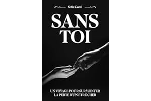 SANS TOI: UN VOYAGE POUR SURMONTER LA PERTE D'UN ÊTRE CHER