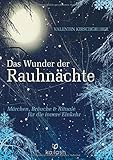 Das Wunder der Rauhnächte: Märchen, Bräuche und Rituale für die innere Einkehr by Valentin Kirschgruber