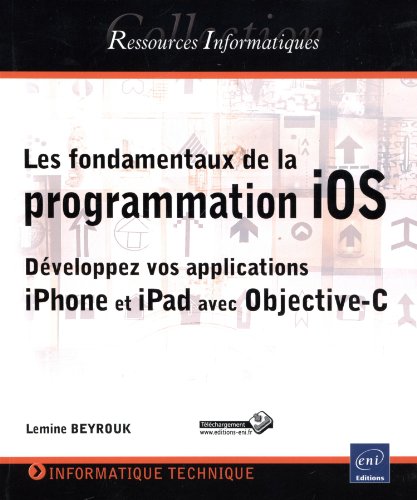 Les fondamentaux de la programmation iOS - Développez vos applications iPhone et iPad avec Objective-C francais Les fondamentaux de la programmation iOS - Développez vos applications iPhone et iPad avec Objective-C francais