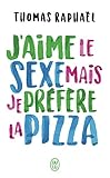 J'aime le sexe mais je prÃ©fÃ¨re la pizza