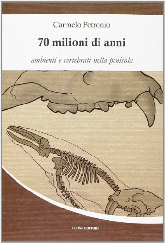 70 milioni di anni. Ambienti e vertebrati nella penisola libro