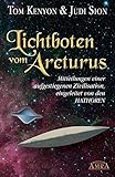 LICHTBOTEN VOM ARCTURUS. Mitteilungen einer aufgestiegenen Zivilisation, eingeleitet von den Hathoren by Tom Kenyon, Judi Sion