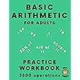 Basic Arithmetic for Adults: Math Practice Workbook with 600 Problems, Mixed Difficulty for Fun, Memory Training, and Brain Warm-Up