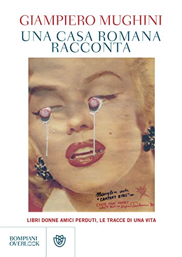 Download Una casa romana racconta: Libri donne amici perduti, le tracce di una vita (Bompiani overlook) Download Una casa romana racconta: Libri donne amici perduti, le tracce di una vita (Bompiani overlook)