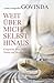 Weit über mich selbst hinaus: Gespräche über Tantra und Meditation by 