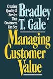 Managing Customer Value: Creating Quality and Service That Customers Can Se by 