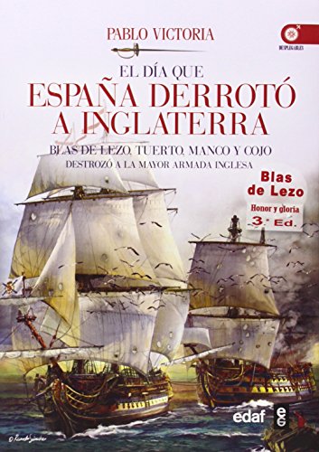 Download EL DÍA QUE ESPAÑA DERROTÓ A INGLATERRA. BLAS DE LEZO, TUERTO, MANCO Y COJO DESTROZÓ LA MAYOR ARMADA INGLESA (Crónicas de la Historia) Download EL DÍA QUE ESPAÑA DERROTÓ A INGLATERRA. BLAS DE LEZO, TUERTO, MANCO Y COJO DESTROZÓ LA MAYOR ARMADA INGLESA (Crónicas de la Historia)