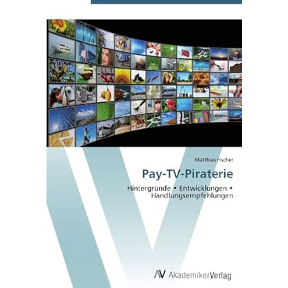 [PDF] Download Pay-TV-Piraterie: Hintergründe †¢ Entwicklungen †¢ Handlungsempfehlungen Kostenlos