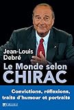 Image de Le monde selon Chirac: Convictions, réflexions, traits d'humour et portraits