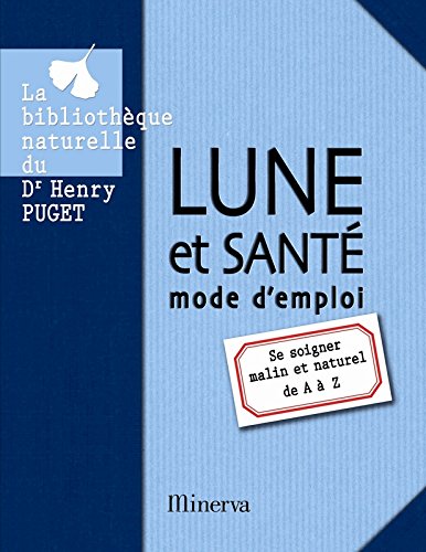 Lune et santé mode d'emploi. Se soigner malin et naturel de A à Z francais