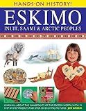 Hands-on History! Eskimo Inuit, Saami & Arctic Peoples: Learn All About the Inhabitants of the Frozen North, with 15 Step-by-step Projects and Over 350 Exciting Pictures by 
