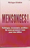 Mensonges ! Politique, économie, médias : Ils nous prennent tous pour des billes