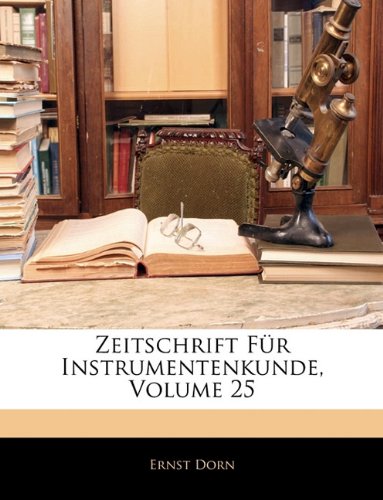 Zeitschrift Für Instrumentenkunde, Volume 25 (German Edition)
