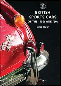 British Sports Cars Of The 1950s And 60s 801 Shire Library Amazon Co Uk Taylor James 9780747814320 Books