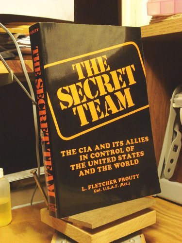 The Secret Team: The CIA and Its Allies in Control of the United States and the World by L. Fletcher Prouty (1991-06-01) The Secret Team: The CIA and Its Allies in Control of the United States and the World by L. Fletcher Prouty (1991-06-01)
