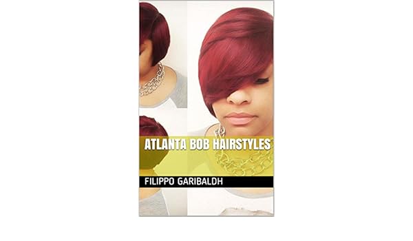 Atlanta Bob Hairstyles Ebook Filippo Garibaldh Amazon In Kindle