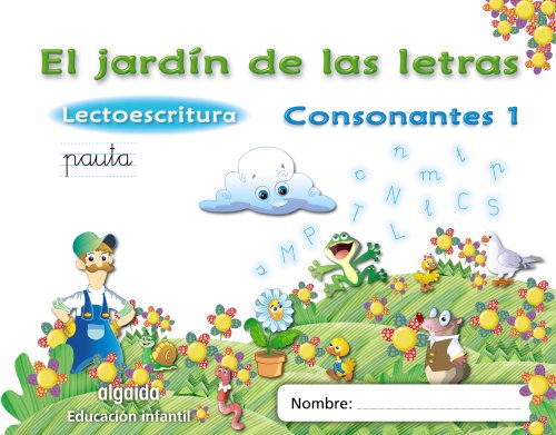 El jardín de las letras Consonantes 1 Educación Infantil (Educación Infantil Algaida Lectoescritura):