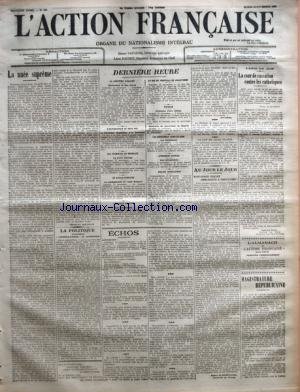 ACTION FRANCAISE (L') [No 320] du 16/11/1909 - LA NUEE SUPREME PAR CHARLES MAURRAS LA POLITIQUE - CONSOLATION A ARISTIDE DERNIERE HEURE - LA QUESTION SCOLAIRE - LÃ­EXPLORATEUR DU POLE SUD - LES TRAMWAYS DE BORDEAUX - EN ALSACE-LORRAINE - LE JUBILE DU PAPE - LE ROI DE Portugal EN ANGLETERRE - ESPAGNE - LES ESPAGNOLS DANS LE RIFF - LÃ­INCIDENT ASINARE - GRAVES INONDATIONS LÃ­AMIE DU JUIF - LA COUR DE CASSATION CONTRE LES CATHOLIQUES PAR AMBROISE RENDU LÃ­ALMANACH LÃ­ACTION FRANCAISE POUR 1910 PAR