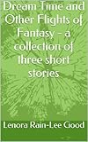 Image de Dream Time and Other Flights of Fantasy - a collection of three short stories (English Edition)