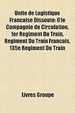 Image de Unit de Logistique Franaise Dissoute: 61e Compagnie de Circulation, 1er Rgiment Du Train, Rgiment Du Train Franais, 135e Rgiment Du Train