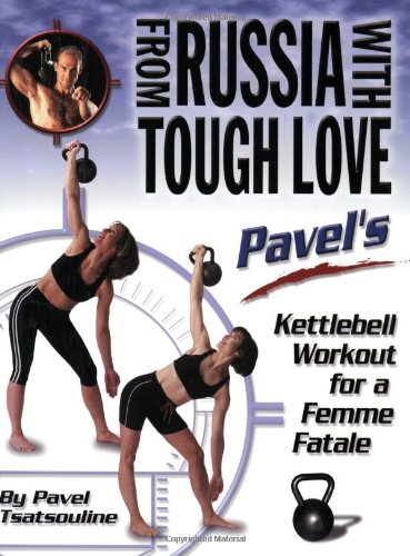 From Russia With Tough Love: Pavel's Kettlebell Workout for a Femme Fatale From Russia With Tough Love: Pavel's Kettlebell Workout for a Femme Fatale