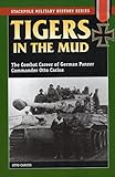 TIGERS IN THE MUD: THE COMBAT PB: The Combat Career of German Panzer Commander Otto Carius (Stackpole Military History Series) by Otto Carius