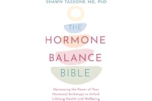 The Hormone Balance Bible: Harnessing the Power of Your Hormonal Archetype to Unlock Lifelong Health and Wellbeing