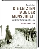 Image de Die letzten Tage der Menschheit: Der Erste Weltkrieg in Bildern. Mit Texten von Karl Kraus