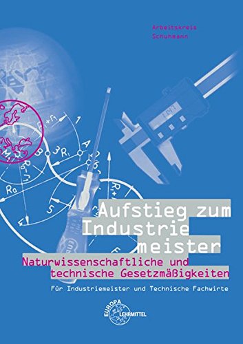 Download Aufstieg zum Industriemeister: Naturwissenschaftliche und technische Gesetzmäßigkeiten Download Aufstieg zum Industriemeister: Naturwissenschaftliche und technische Gesetzmäßigkeiten