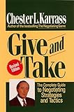 Give and Take Revised Edition: The Complete Guide to Negotiating Strategies and Tactics by Chester L. Karrass