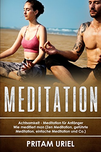 Download Meditation: Achtsamkeit - Meditation für Anfänger Wie meditiert man (Zen Meditation, geführte Meditation, einfache Meditation und Co.) Download Meditation: Achtsamkeit - Meditation für Anfänger Wie meditiert man (Zen Meditation, geführte Meditation, einfache Meditation und Co.)
