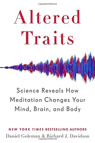 Altered Traits: Science Reveals How Meditation Changes Your Mind, Brain, and Body