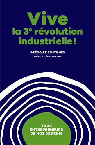 Vive La 3ème révolution industrielle ! - Tous entrepreneurs de nos destins Vive La 3ème révolution industrielle ! - Tous entrepreneurs de nos destins