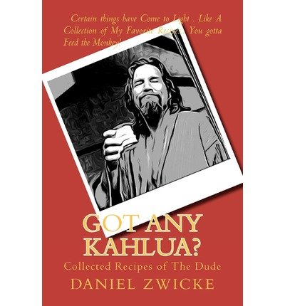 Preisvergleich Produktbild Got Any Kahlua: Collected Recipes of the Dude (Paperback) - Common