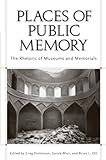 Image de Places of Public Memory: The Rhetoric of Museums and Memorials (Albma Rhetoric Cult & Soc Crit)